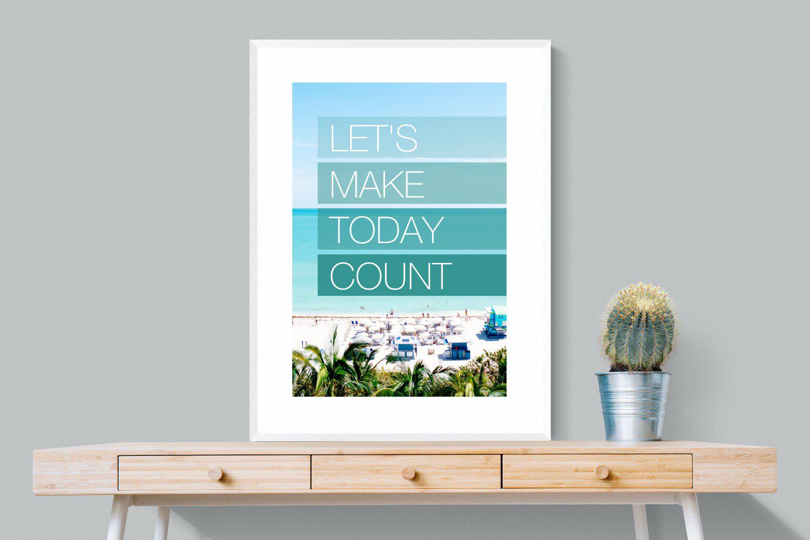 Let's Make Today Count-Wall_Art-75 x 100cm-Framed Print-White-Pixalot
