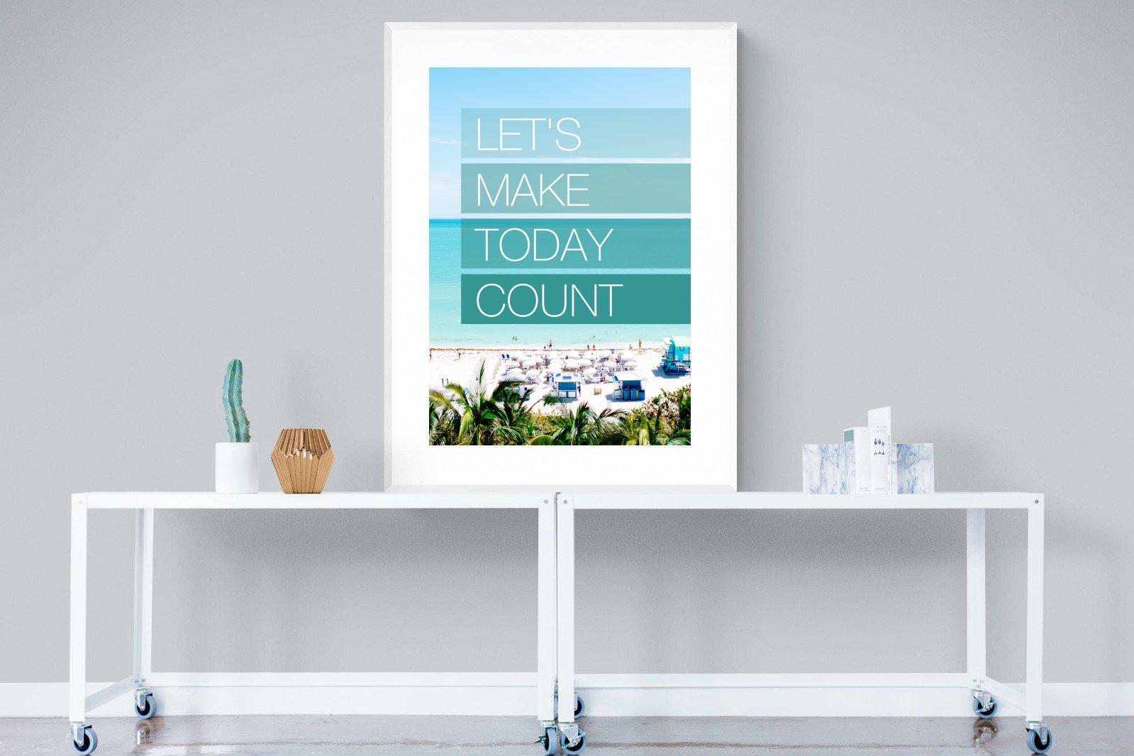 Let's Make Today Count-Wall_Art-90 x 120cm-Framed Print-White-Pixalot