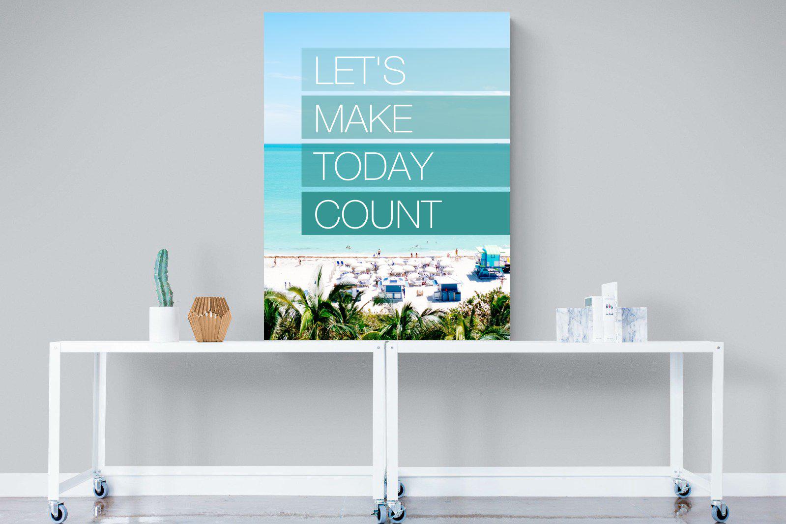 Let's Make Today Count-Wall_Art-90 x 120cm-Mounted Canvas-No Frame-Pixalot